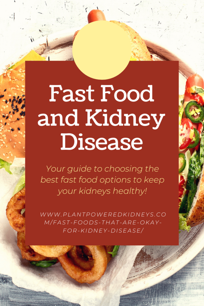 Fast Food and Kidney Disease: finding fast foods that are okay for kidney disease.