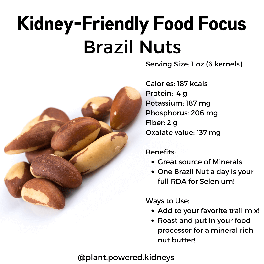 Brazil nuts are a great source of selenium! Just one brazil nut a day will be enough to cover the daily RDA for selenium! Try adding them to your trail mix or roast and use your food processor to make your own nut butter!