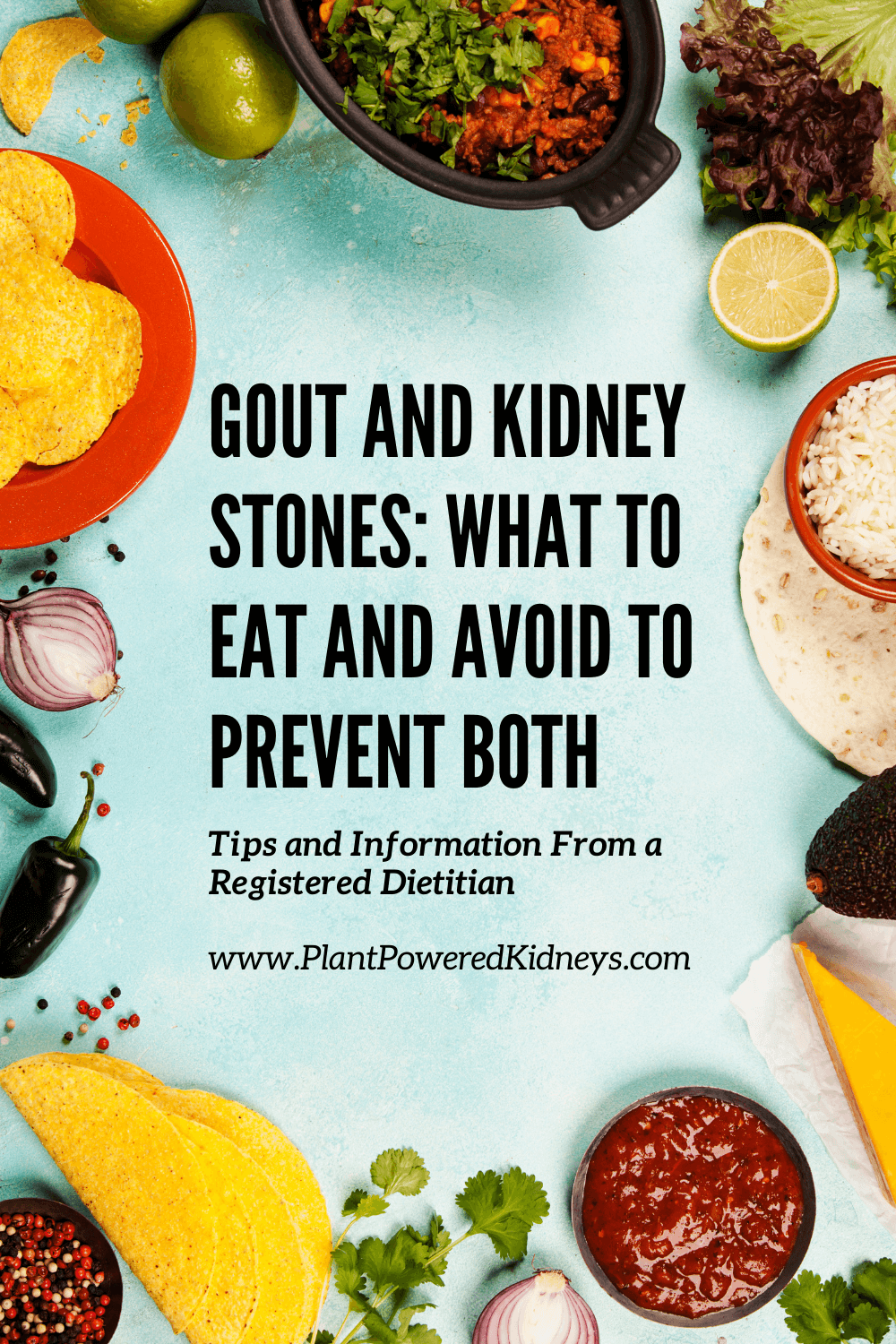 Gout and Kidney Stones: What to Eat and Avoid to Prevent Both (image is a tablescape with tortillas, chips, peppers, onions, limes and salsa)