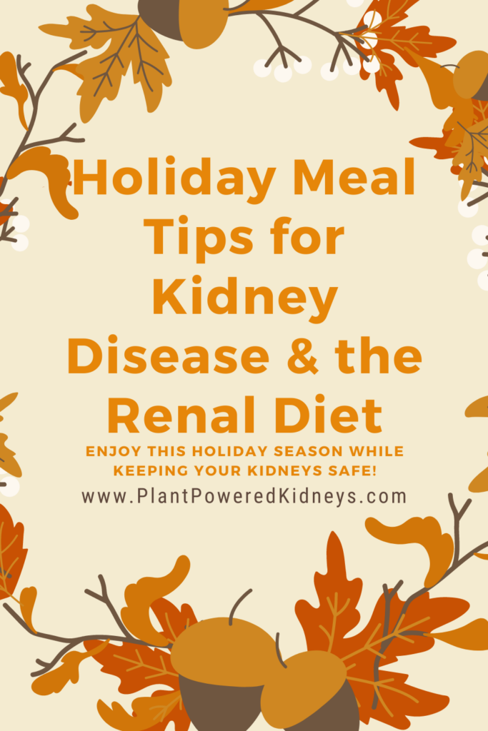 Holiday Meal Tips for Kidney Disease & the Renal Diet. Enjoy this holiday season while keeping your kidneys safe!