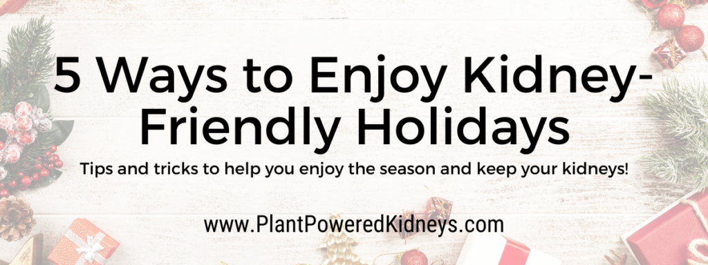 5 Ways to Enjoy Kidney-Friendly Holidays