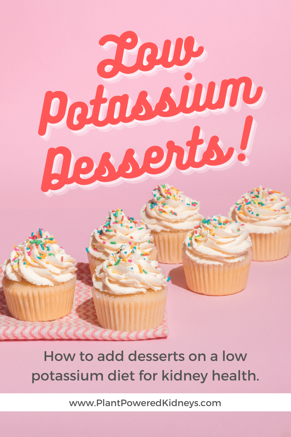 Low Potassium Desserts: How to add desserts on a low potassium diet for kidney health

(white cupcakes with white frosting and rainbow sprinkles, lined up on a pink cloth)